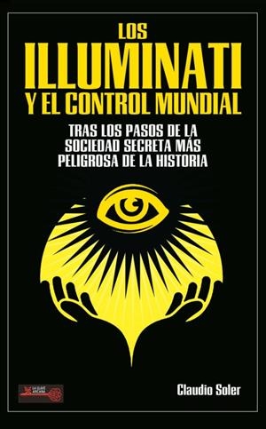 ILLUMINATI Y EL CONTROL MUNDIAL, LOS | 9788499176444 | SOLER, CLAUDIO