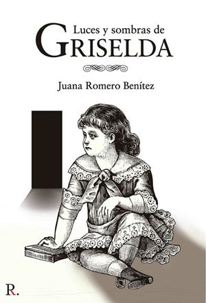 LUCES Y SOMBRAS DE GRISELDA | 9788418528606 | ROMERO BENÍTEZ, JUANA