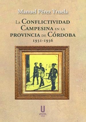 CONFLICTIVIDAD CAMPESINA PROVINCIA DE CORDOBA 1931-1936 | 9788412349795 | PEREZ YRUELA, MANUEL