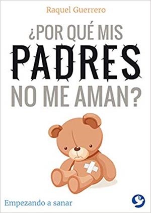 ¿POR QUÉ MIS PADRES NO ME AMAN? | 9786079472597 | GUERRERO, RAQUEL