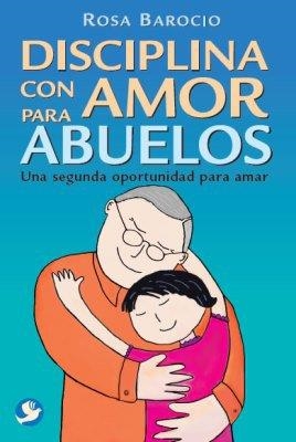 DISCIPLINA CON AMOR PARA ABUELOS | 9786079472771 | BAROCIO, ROSA