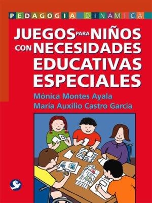 JUEGOS PARA NIÑOS CON NECESIDADES EDUCATIVAS ESPECIALES | 9789688606926 | MONTES AYALA, MÓNICA / CASTRO GARCÍA, MARÍA AUXILIO