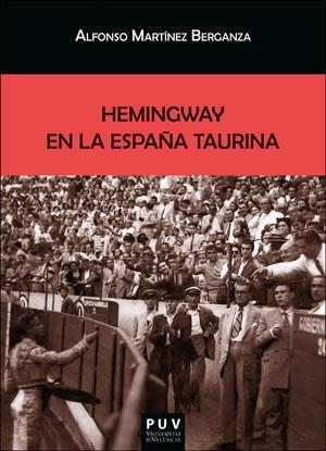 HEMINGWAY EN LA ESPAÑA TAURINA | 9788491348122 | MARTÍNEZ BERGANZA, ALFONSO
