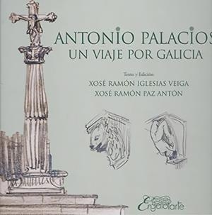ANTONIO PALACIOS : UN VIAJE POR GALICIA | 9788412386011 | IGLESIAS, XOSE RAMON / PAZ, XOSE RAMON