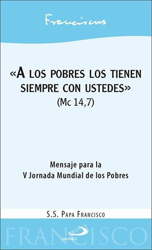 «A LOS POBRES LOS TIENEN SIEMPRE CON USTEDES» (MC 14,7) | 9788428560429 | PAPA FRANCISCO