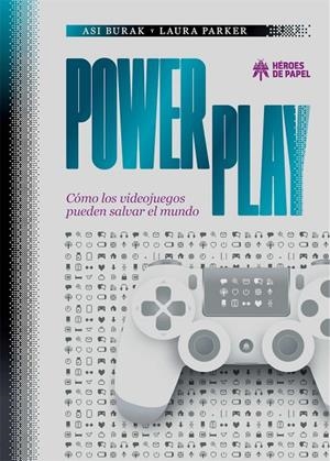 POWER PLAY. CÓMO LOS VIDEOJUEGOS PUEDEN SALVAR EL MUNDO | 9788417649753 | BURAK, ASI / PARKER, LAURA