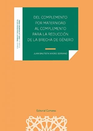DEL COMPLEMENTO POR MATERNIDAD AL COMPLEMENTO PARA LA REDUCCIÓN DE LA BRECHA DE GÉNERO | 9788413691978 | VIVERO SERRANO, JUAN BAUTISTA