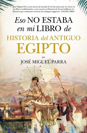 ESO NO ESTABA EN MI LIBRO DE HISTORIA DEL ANTIGUO EGIPTO | 9788418757518 | PARRA, JOSÉ MIGUEL