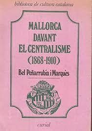 MALLORCA DAVANT EL CENTRALISME | 9788472561823 | PEÑARRUBIA I MARQUÈS, BEL