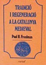 TRADICIÓ I REGENERACIÓ A LA CATALUNYA MEDIEVAL | 9788472562639 | FREEDMAN, PAUL H.