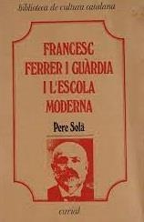 FRANCESC FERRER I GUÀRDIA I L'ESCOLA MODERNA | 9788472561540 | SOLÀ, PERE