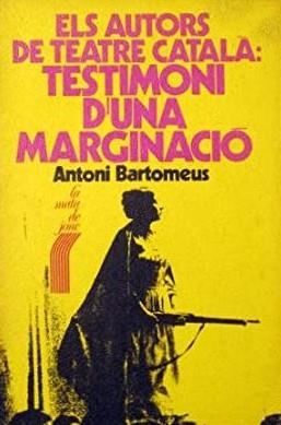 AUTORS DE TEATRE CATALÀ, ELS : TESTIMONI D'UNA MARGINACIÓ | 9788472560796 | BARTOMEUS, ANTONI
