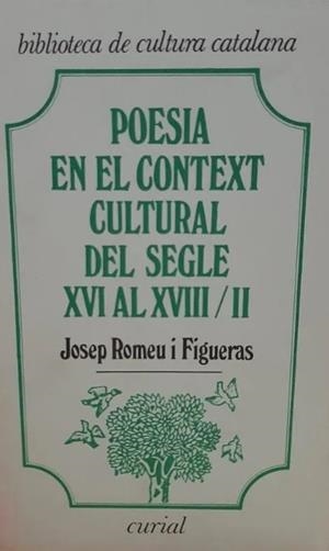 POESIA EN EL CONTEXT CULTURAL DEL SEGLE XVI AL XVIII, VOL. II, LA | 9788472563612 | ROMEU I FIGUERAS, JOSEP