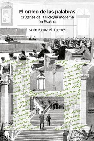 ORDEN DE LAS PALABRAS, EL. ORIGENES DE LA FILOLOGIA MODERNA EN ESPAÑA | 9788400107932 | PEDRAZUELA FUENTES, MARIO