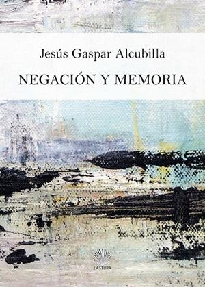 NEGACIÓN Y MEMORIA | 9788412333947 | GASPAR ALCUBILLA, JESÚS