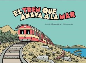 TREN QUE ANAVA A LA MAR, EL | 9788496199392 | ABEYÀ LAFONTANA, ELISABET / CAPDEVILA GISBERT (MAX), FRANCESC
