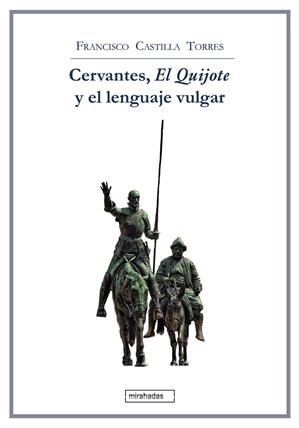 CERVANTES, EL QUIJOTE Y EL LENGUAJE VULGAR | 9788418789441 | CASTILLA TORRES, FRANCISCO