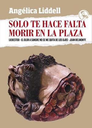 SOLO TE HACE FALTA MORIR EN LA PLAZA | 9788418782039 | LIDDELL, ANGELICA