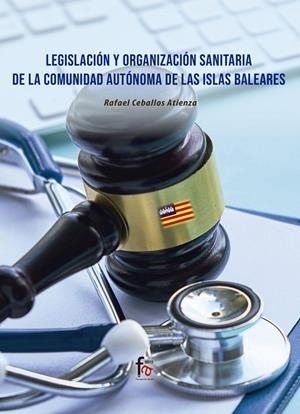 LEGISLACIÓN Y ORGANIZACIÓN SANITARIA DE LA COMUNIDAD AUTÓNOMA DE LAS ISLAS BALEARES | 9788418418730 | CEBALLOS ATIENZA, RAFAEL