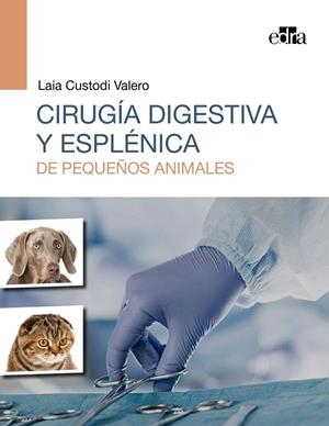CIRUGIA DIGESTIVA Y ESPLENICA DE PEQUEÑOS ANIMALES | 9788418339387 | CUSTODI VALERO, LAIA
