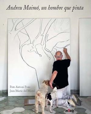 ANDREU MAIMÓ, UN HOMBRE QUE PINTA | 9788412303827 | PONS, P. / DEL MORAL, J.
