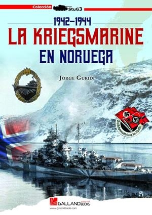 KRIEGSMARINE EN NORUEGA, LA. 1942-1944 | 9788417816575 | GURIDI, JORGE