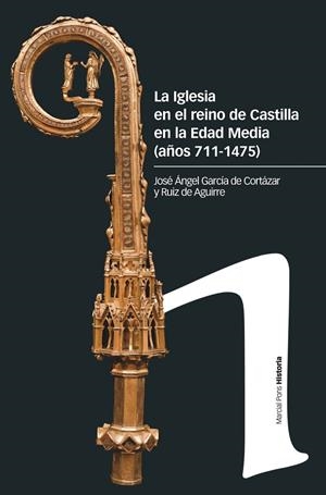 IGLESIA EN EL REINO DE CASTILLA EN LA EDAD MEDIA (AÑOS 711-1475), LA | 9788417945954 | GARCÍA DE CORTÁZAR, J. ÁNGEL
