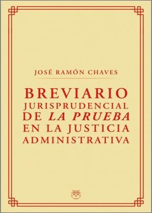 BREVIARIO JURISPRUDENCIAL DE LA PRUEBA EN LA JUSTICIA ADMINISTRATIVA | 9788412357363 | CHAVES, JOSE RAMON