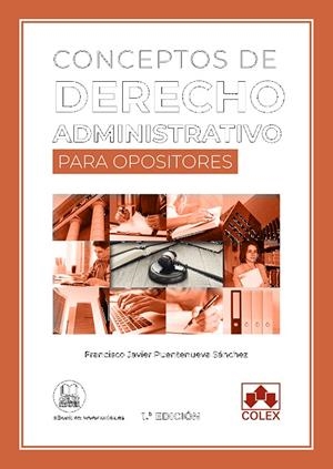 CONCEPTOS DE DERECHO ADMINISTRATIVO PARA OPOSITORES | 9788413592671 | PUENTENUEVA SANCHEZ, FRANCISCO JAVIER