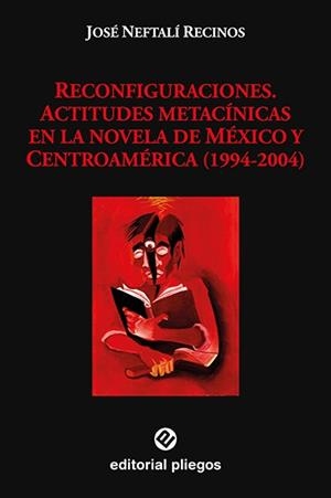 RECONFIGURACIONES, ACTITUDES METACÍNICAS EN LA NOVELA DE MÉXICO Y CENTROAMÉRICA 1994-2004 | 9788412257526 | NEFTALI RECINOS, JOSE