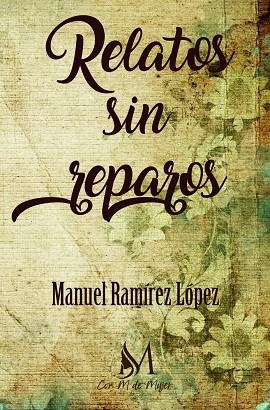 RELATOS SIN REPAROS | 9788412348279 | RAMÍREZ LÓPEZ, MANUEL