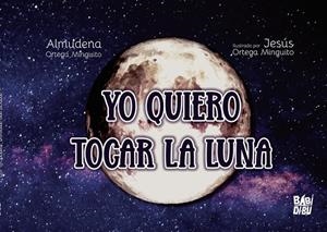 YO QUIERO TOCAR LA LUNA | 9788418789229 | ORTEGA MINGUITO, ALMUDENA