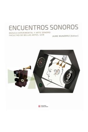 ENCUENTROS SONOROS. MÚSICA EXPERIMENTAL Y ARTE SONORO: | 9788466937306 | MUNARRIZ ORTIZ, JAIME