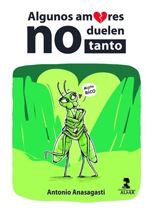 ALGUNOS AMORES NO DUELEN TANTO | 9788478989010 | ANASAGASTI VALDERRAMA, ANTONIO