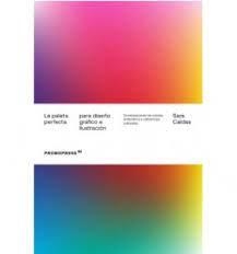 PALETA PERFECTA PARA DISEÑO GRÁFICO E ILUSTRACIÓN, LA | 9788417412937 | CALDAS, SARA