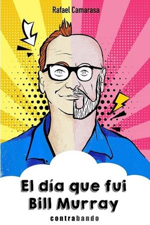 DÍA QUE FUI BILL MURRAY, EL | 9788412245271 | CAMARASA BRAVO, RAFAEL
