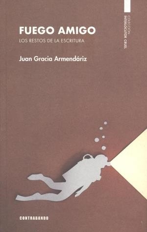 FUEGO AMIGO. LOS RESTOS DE LA ESCRITURA | 9788412347333 | GRACIA ARMENDÁRIZ, JUAN