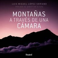 MONTAÑAS A TRAVÉS DE UNA CÁMARA | 9788498295320 | LÓPEZ SORIANO, LUIS MIGUEL
