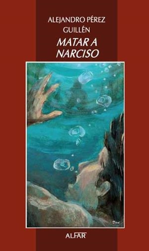 MATAR A NARCISO | 9788478984237 | PÉREZ GUILLÉN, ALEJANDRO