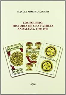 SOLESIO, LOS. HISTORIA DE UNA FAMILIA ANDALUZA, 1780-1901 | 9788478983278 | MORENO ALONSO, MANUEL