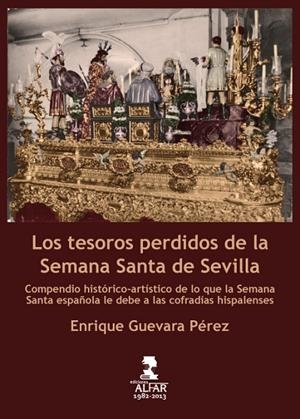 TESOROS PERDIDOS DE LA SEMANA SANTA DE SEVILLA, LOS | 9788478985418 | ENRIQUE GUEVARA PÉREZ