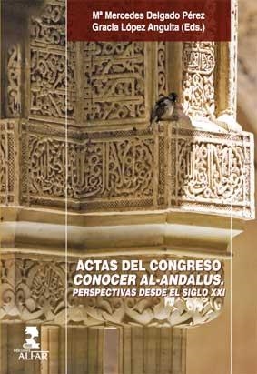 ACTAS DEL CONGRESO CONOCER AL-ANDALUS (I CONGRESO, SEVILLA, MAYO DE 2009) | 9788478983384 | DELGADO PÉREZ, Mª MERCEDES / LÓPEZ ANGUITA, GRACIA