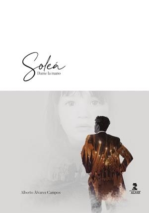 SOLEÁ, DAME LA MANO | 9788478988907 | ÁLVAREZ CAMPOS, ALBERTO