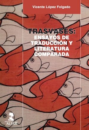 TRASVASES: ENSAYOS DE TRADUCCIÓN Y LITERATURA COMPARADA | 9788478985784 | LÓPEZ FOLGADO, VICENTE