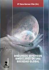 DISCURSOS ESTÉTICOS SINGULARES EN UNA SOCIEDAD GLOBAL | 9788478983452 | BARROSO VILLAR, Mª ELENA