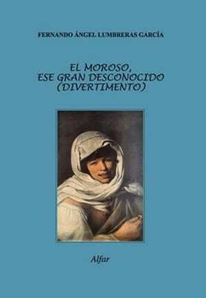 MOROSO, ESE GRAN DESCONOCIDO (DIVERTIMENTO), EL | 9788478983254 | LUMBRERAS GARCÍA, FERNANDO ÁNGEL