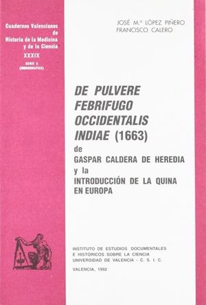 DE PULVERE FEBRIFUGO OCCIDENTALIS INDIAE (1663) DE GASPAR CALDERA DE HEREDIA Y LA INTRODUCCIÓN DE LA QUINA EN EUROPA | 9788437010526 | CALERO, FRANCISCO / LÓPEZ PIÑERO, JOSÉ MARÍA