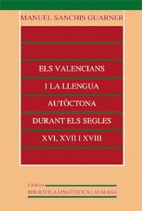 VALENCIANS I LA LLENGUA AUTÒCTONA DURANT ELS SEGLES XVI, XVII I XVIII, ELS | 9788437053349 | SANCHIS GUARNER, MANUEL