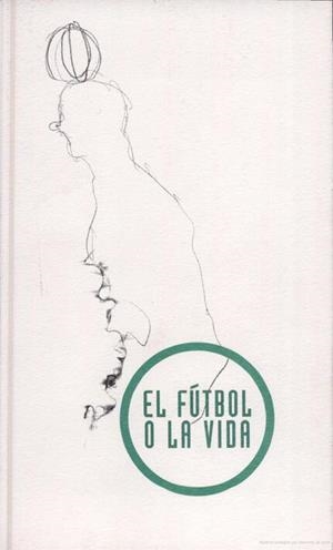 FÚTBOL O LA VIDA, EL | 9788437057262 | VARIOS AUTORES