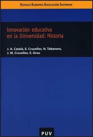 INNOVACIÓN EDUCATIVA EN LA UNIVERSIDAD: HISTORIA | 9788437068145 | CATALÁ SANZ, JORGE ANTONIO / CRUSELLES GÓMEZ, ENRIQUE / CRUSELLES GÓMEZ, JOSÉ M.ª / GRAU ALMERO, ELE